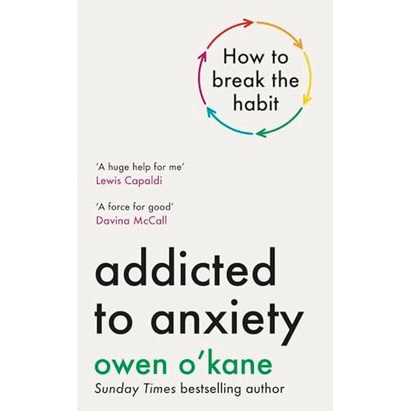 Addicted to Anxiety: The instant Sunday Times bestseller that will teach you how to take back control