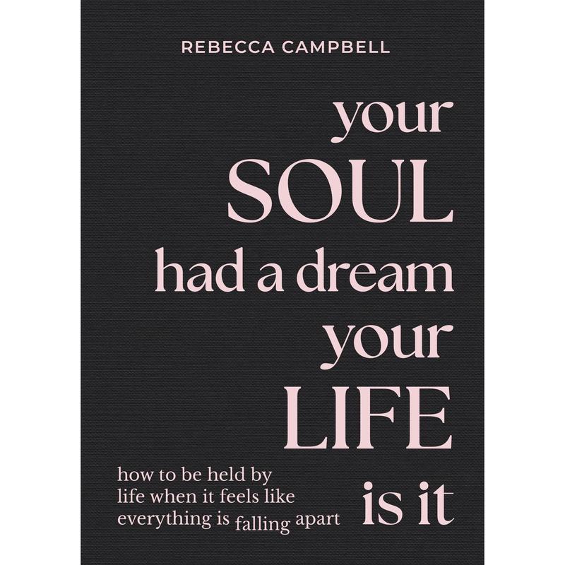 Your Soul Had a Dream, Your Life Is It: How to Be Held by Life When It Feels Like Everything Is Falling Apart | Rebecca Campbell