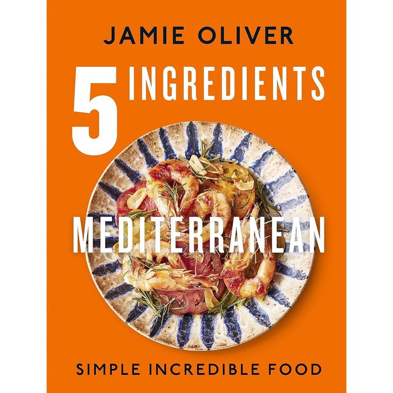 5 Ingredients Mediterranean: Simple Incredible Food Hardcover by Jamie Oliver