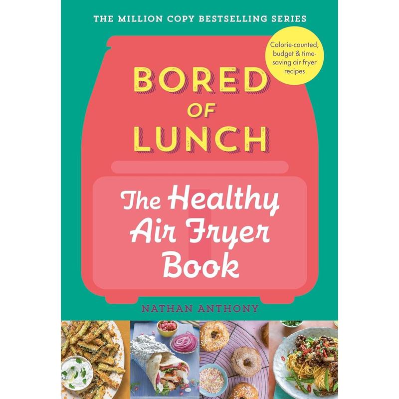Bored of Lunch: The Healthy Air Fryer Book: Calorie-counted, budget & time-saving air fryer recipes Hardcover by Nathan Anthony