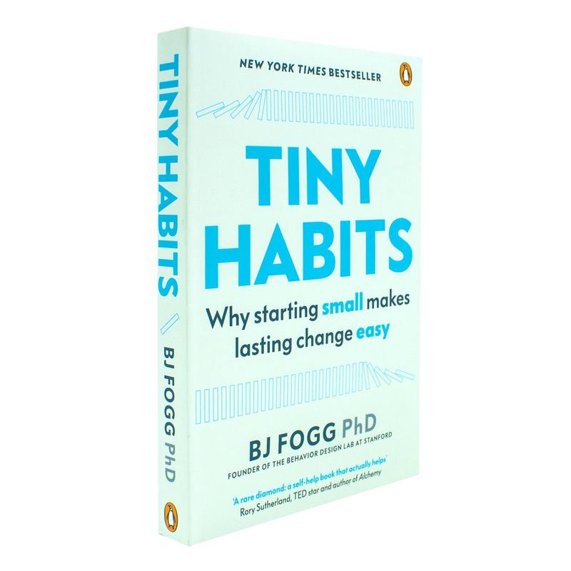 Tiny Habits: Why Starting Small Makes Lasting Change Easy by BJ Fogg