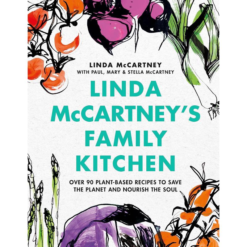 Linda McCartney's Family Kitchen: Over 90 Plant-Based Recipes to Save the Planet and Nourish the Soul