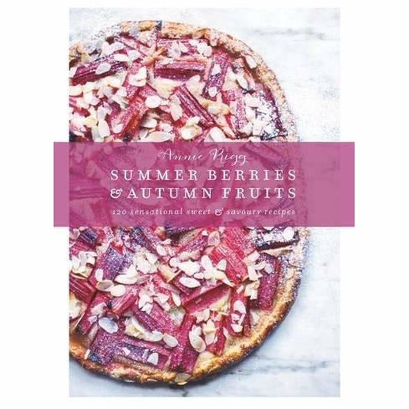 Summer Berries & Autumn Fruits: From the Orchard to the Tropics, 120 Sensational Sweet & Savoury Recipes